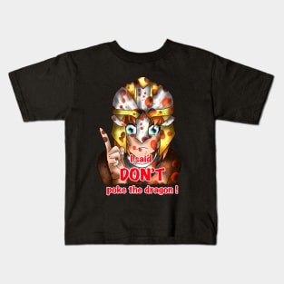 I said don't poke the dragon Kids T-Shirt